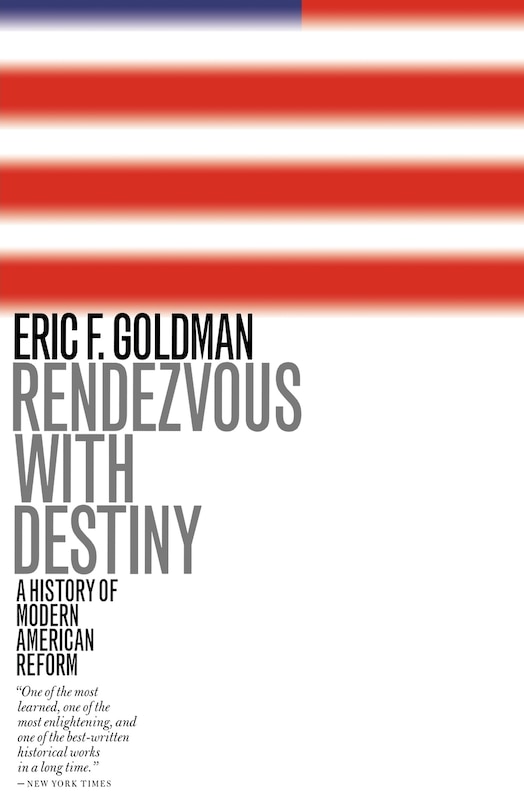 Rendezvous With Destiny: A History Of Modern American Reform