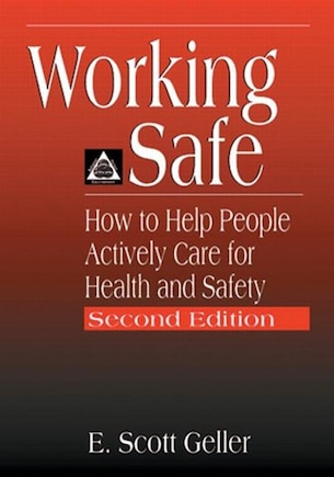 Working Safe: How To Help People Actively Care For Health And Safety