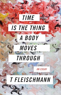 Front cover_Time Is The Thing A Body Moves Through