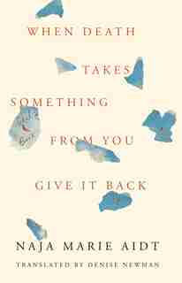When Death Takes Something From You Give It Back: Carl's Book by Naja Marie Aidt