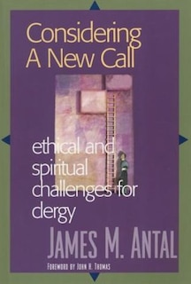 Considering A New Call: Ethical And Spiritual Challenges For Clergy