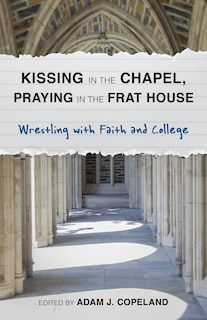 Couverture_Kissing In The Chapel, Praying In The Frat House