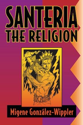 Santeria: The Religion: Faith, Rites, Magic