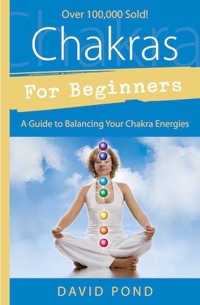 Chakras For Beginners: A Guide to Balancing Your Chakra Energies