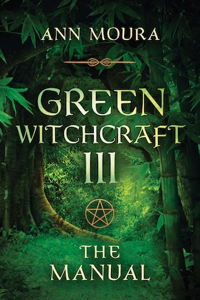 Green Witchcraft Iii: The Manual