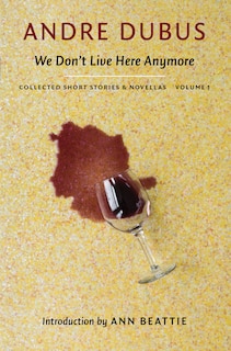 We Don't Live Here Anymore: Collected Short Stories And Novellas, Volume 1