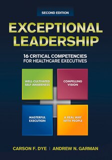 Front cover_Exceptional Leadership: 16 Critical Competencies for Healthcare Executives, Second Edition