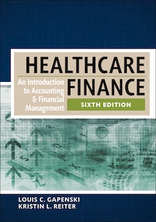 Healthcare Finance:  An Introduction to Accounting and Financial Management, Sixth Edition