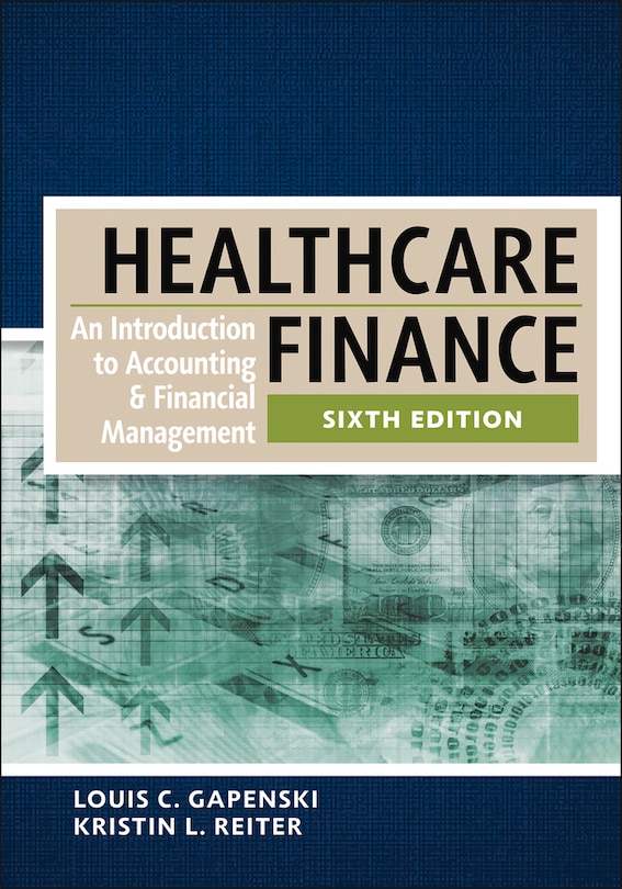 Healthcare Finance:  An Introduction to Accounting and Financial Management, Sixth Edition