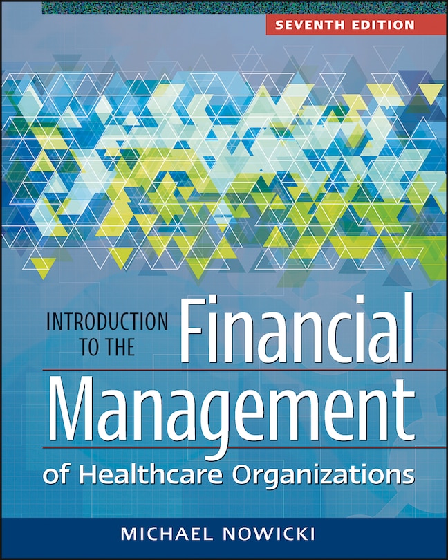 Introduction To The Financial Management Of Healthcare Organizations, Seventh Edition