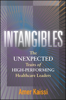 Front cover_Intangibles: The Unexpected Traits Of High-performing Healthcare Leaders