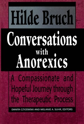 Conversations with Anorexics: Compassionate and Hopeful Journey through the Therapeutic Process