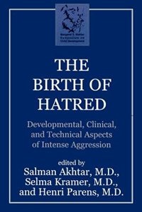 The Birth of Hatred: Developmental, Clinical, and Technical Aspects of Intense Aggression