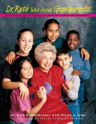 Dr. Ruth Talks about Grandparents: Advice For Kids On Making The Most Of A Special Relationship