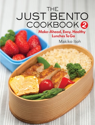 The Just Bento Cookbook 2: Make-ahead, Easy, Healthy Lunches To Go