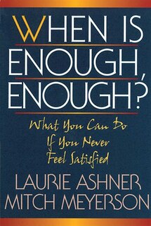 When Is Enough Enough: What You Can Do If You Never Feel Satisfied
