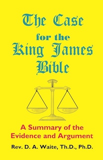 The Case for the King James Bible, a Summary of the Evidence and Argument