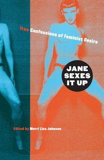 Jane Sexes It Up: True Confessions of Feminist Desire