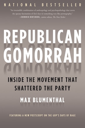 Republican Gomorrah: Inside the Movement that Shattered the Party