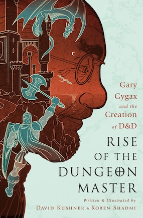 Rise Of The Dungeon Master: Gary Gygax And The Creation Of D&d