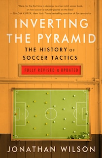 Inverting The Pyramid: The History Of Soccer Tactics