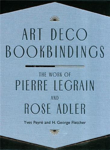Art Deco Bookbindings: The Work Of Pierre Legrain and Rose Adler