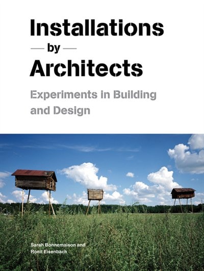Front cover_Installations By Architects: Experiments in Building and Design