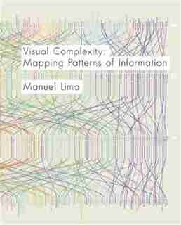 Visual Complexity: Mapping Patterns of Information by Manuel Lima