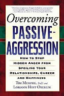 Overcoming Passive-Aggression: How to Stop Hidden Anger From Spoiling Your Relationships, Career and Happiness