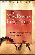 The New Rosary In Scripture: Biblical Insights For Praying The 20 Mysteries by Edward Sri;