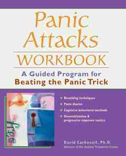 Panic Attacks Workbook: A Guided Program for Beating the Panic Trick by David Carbonell