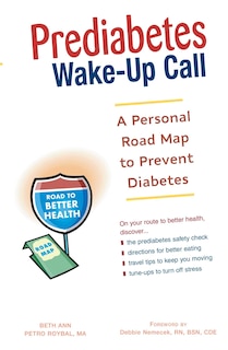 Prediabetes Wake-Up Call: A Personal Road Map to Prevent Diabetes