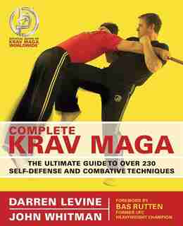 Complete Krav Maga: The Ultimate Guide to Over 230 Self-Defense and Combative Techniques by Darren Levine