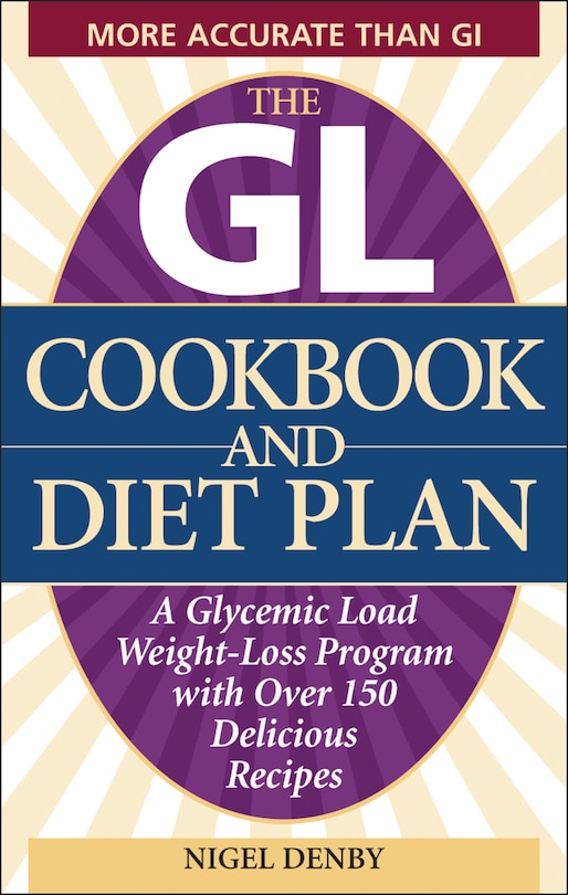 The GL Cookbook and Diet Plan: A Glycemic Load Weight-Loss Program with Over 150 Delicious Recipes