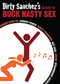 Front cover_Dirty Sanchez's Guide to Buck Nasty Sex