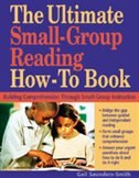 The Ultimate Small Group Reading How-to Book: Building Comprehension Through Small-group Instruction