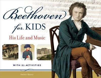 Beethoven For Kids: His Life And Music With 21 Activities