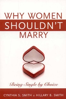 Why Women Shouldn't Marry: Being Single by Choice