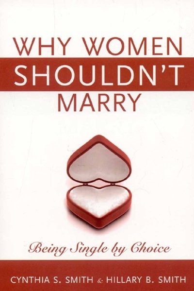 Why Women Shouldn't Marry: Being Single by Choice