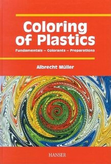 Coloring Of Plastics: Fundamentals - Colorants - Preparations