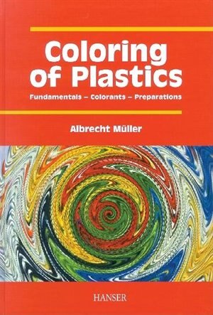 Coloring Of Plastics: Fundamentals - Colorants - Preparations