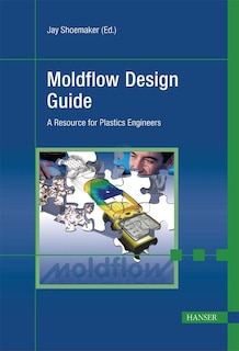Moldflow Design Guide: A Resource For Plastics Engineers