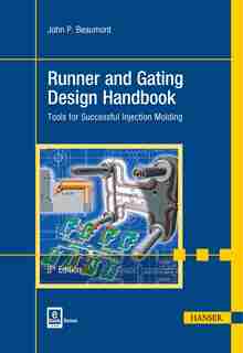 Runner And Gating Design Handbook 3e: Tools For Successful Injection Molding de John P. Beaumont