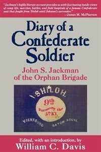 Diary of a Confederate Soldier: John S. Jackman of the Orphan Brigade