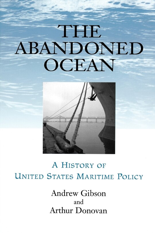 The Abandoned Ocean: A History Of United States Maritime Policy