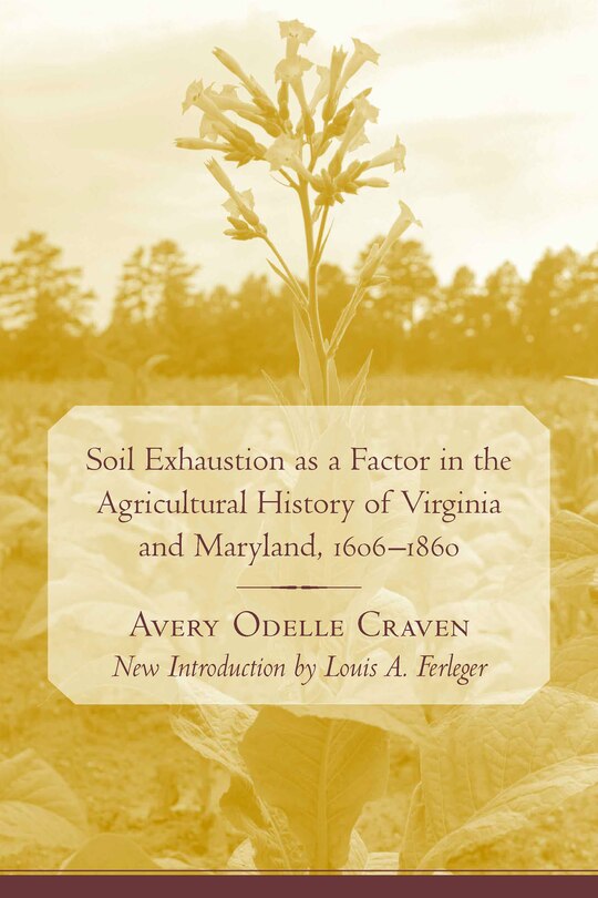 Front cover_Soil Exhaustion As A Factor In The Agricultural History Of Virginia And Maryland, 1606-1860