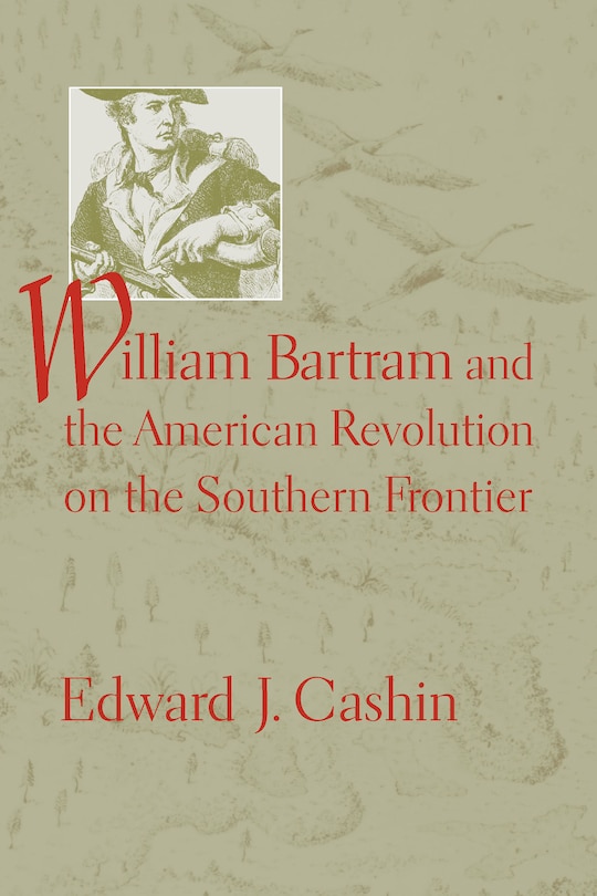 Couverture_William Bartram And The American Revolution On The Southern Frontier