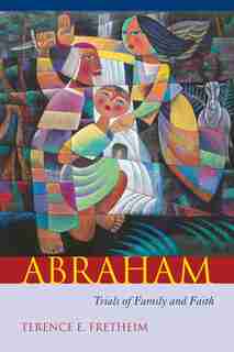 Abraham: Trials Of Family And Faith by Terence E. Fretheim