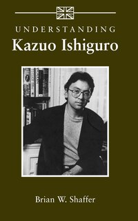 Understanding Kazuo Ishiguro