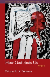 How God Ends Us: Poems